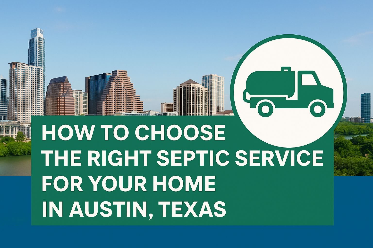 How to Choose the Right Septic Service for Your Home in Austin, Texas